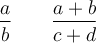 \displaystyle\frac{a}{b} \qquad \displaystyle\frac{a+b}{c+d}